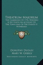 Theatrum Majorum: The Cambridge Of 1776; Wherein Is Set Forth An Account Of The Town And Of The Events It Witnessed