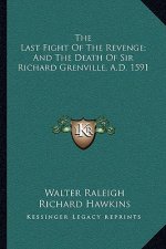 The Last Fight of the Revenge; And the Death of Sir Richard Grenville, A.D. 1591