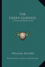 The Green Goddess: A Play in Four Acts