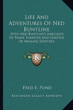 Life and Adventures of Ned Buntline: With Ned Buntline's Anecdote of Frank Forester and Chapter of Angling Sketches