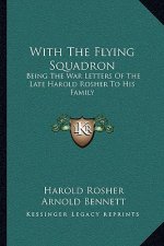 With the Flying Squadron: Being the War Letters of the Late Harold Rosher to His Family