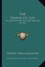 The Temple of Life: An Outline of the True Mission of Art