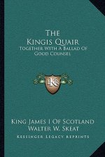 The Kingis Quair: Together With A Ballad Of Good Counsel