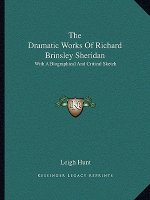 The Dramatic Works of Richard Brinsley Sheridan: With a Biographical and Critical Sketch