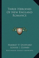 Three Heroines of New England Romance