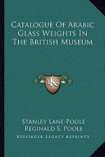 Catalogue of Arabic Glass Weights in the British Museum