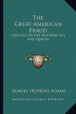 The Great American Fraud: Articles on the Nostrum Evil and Quacks