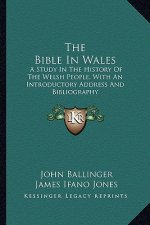 The Bible in Wales: A Study in the History of the Welsh People, with an Introductory Address and Bibliography