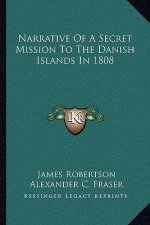 Narrative of a Secret Mission to the Danish Islands in 1808
