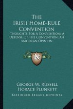 The Irish Home-Rule Convention: Thoughts for a Convention; A Defense of the Convention; An American Opinion