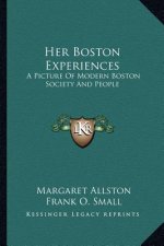 Her Boston Experiences: A Picture of Modern Boston Society and People