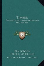 Timber: Or Discoveries Made Upon Men and Matter