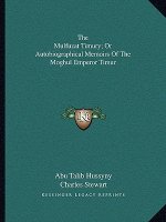 The Mulfuzat Timury; Or Autobiographical Memoirs of the Moghul Emperor Timur