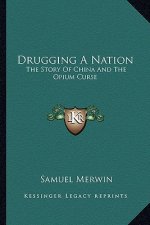 Drugging a Nation: The Story of China and the Opium Curse