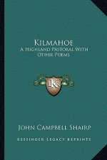 Kilmahoe: A Highland Pastoral with Other Poems