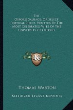 The Oxford Sausage; Or Select Poetical Pieces, Written by the Most Celebrated Wits of the University of Oxford