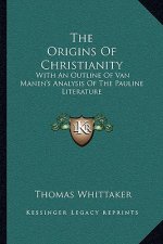 The Origins of Christianity: With an Outline of Van Manen's Analysis of the Pauline Literature