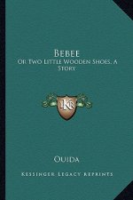 Bebee: Or Two Little Wooden Shoes, A Story