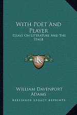 With Poet and Player: Essays on Literature and the Stage