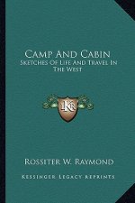 Camp and Cabin: Sketches of Life and Travel in the West