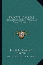 Private Dalzell: His Autobiography, Poems and Comic War Papers