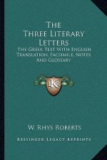 The Three Literary Letters: The Greek Text with English Translation, Facsimile, Notes and Glossary