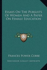 Essays on the Pursuits of Women and a Paper on Female Education