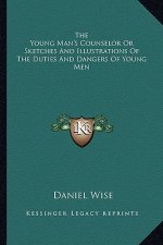 The Young Man's Counselor or Sketches and Illustrations of the Duties and Dangers of Young Men