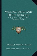 William James and Henri Bergson: A Study in Contrasting Theories of Life