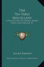 The Tea-Table Miscellany: A Collection of Choice Songs, Scots and English V1