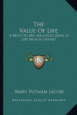The Value of Life: A Reply to Mr. Mallock's Essay, Is Life Worth Living?