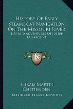 History of Early Steamboat Navigation on the Missouri River: Life and Adventures of Joseph La Barge V1