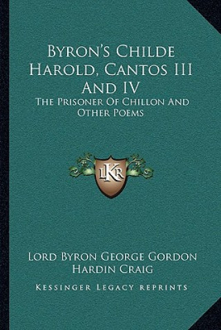 Byron's Childe Harold, Cantos III and IV: The Prisoner of Chillon and Other Poems