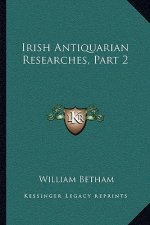Irish Antiquarian Researches, Part 2