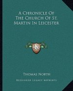 A Chronicle of the Church of St. Martin in Leicester