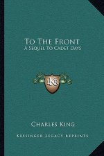 To the Front: A Sequel to Cadet Days
