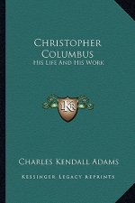 Christopher Columbus: His Life and His Work
