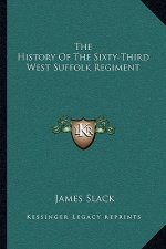 The History of the Sixty-Third West Suffolk Regiment