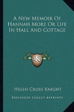 A New Memoir of Hannah More or Life in Hall and Cottage