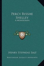 Percy Bysshe Shelley: A Monograph
