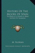 History Of The Moors Of Spain: To Which Is Added A Brief Notice Of Islamism