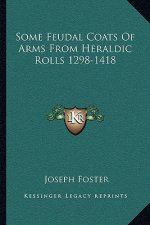 Some Feudal Coats of Arms from Heraldic Rolls 1298-1418