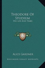 Theodore of Studium: His Life and Times