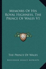 Memoirs of His Royal Highness, the Prince of Wales V1