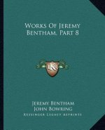 Works of Jeremy Bentham, Part 8