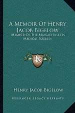 A Memoir of Henry Jacob Bigelow: Member of the Massachusetts Medical Society