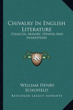 Chivalry in English Literature: Chaucer, Malory, Spenser and Shakespeare