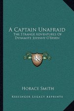 A Captain Unafraid: The Strange Adventures of Dynamite Johnny O'Brien
