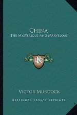 China: The Mysterious and Marvelous
