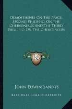 Demosthenes on the Peace; Second Philippic; On the Chersonesus and the Third Philippic; On the Chersonesus